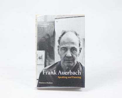 HARDCOVER COPY OF "FRANK AUERBACH: SPEAKING AND PAINTING" BY CATHERINE LAMPERT