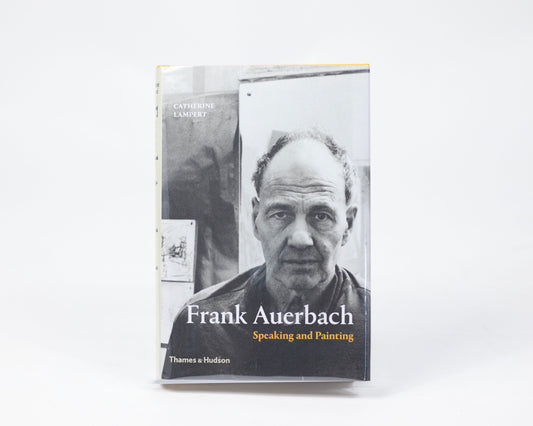 HARDCOVER COPY OF "FRANK AUERBACH: SPEAKING AND PAINTING" BY CATHERINE LAMPERT