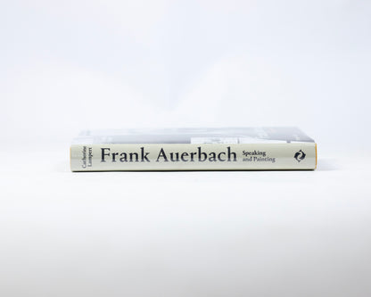 HARDCOVER COPY OF "FRANK AUERBACH: SPEAKING AND PAINTING" BY CATHERINE LAMPERT