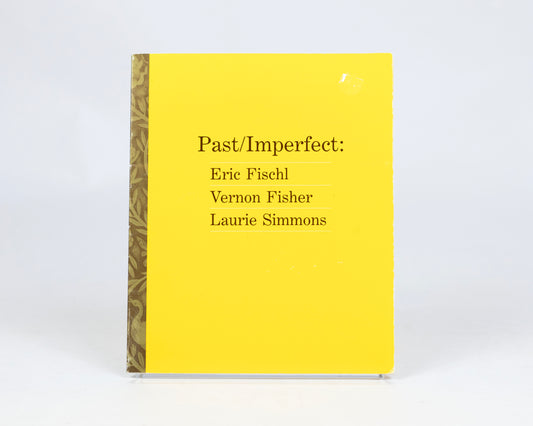 VINTAGE 1987 EXHIBITION CATALOG - PAST/IMPERFECT: ERIC FISCHL, VERNON FISHER, LAURIE SIMMONS