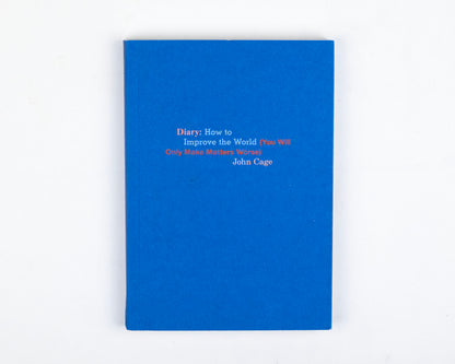 2019 COPY OF "DIARY: HOW TO IMPROVE THE WORLD (YOU WILL ONLY MAKE MATTERS WORSE" BY JOHN CAGE