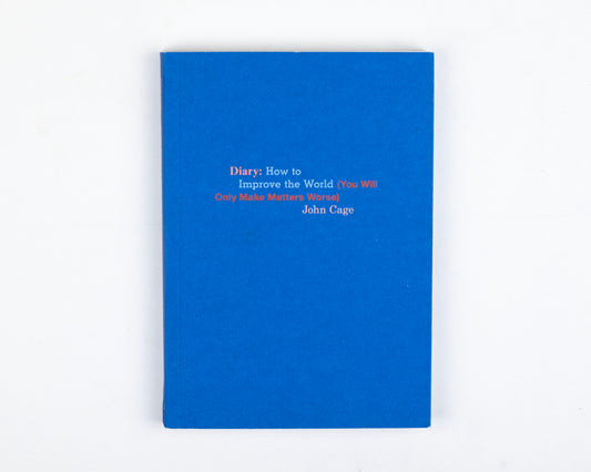 2019 COPY OF "DIARY: HOW TO IMPROVE THE WORLD (YOU WILL ONLY MAKE MATTERS WORSE" BY JOHN CAGE